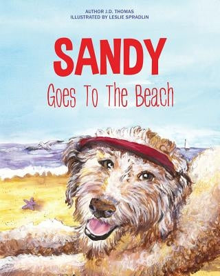 Sandy Goes To The Beach by Thomas, J. D.