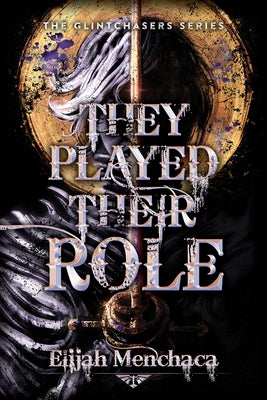 They Played Their Role: Volume 3 by Menchaca, Elijah