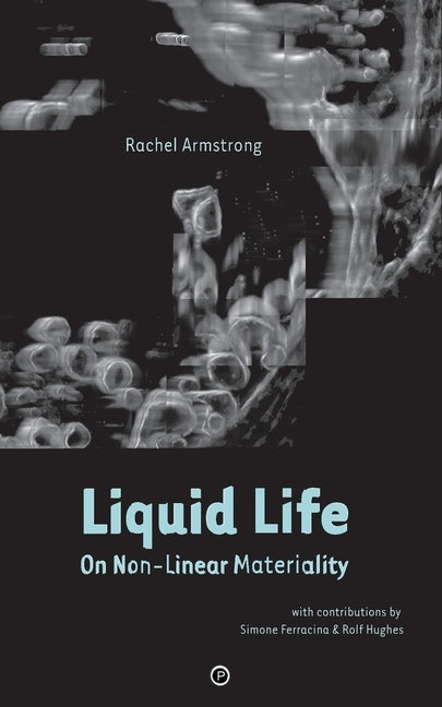 Liquid Life: On Non-Linear Materiality by Ferracina, Simone