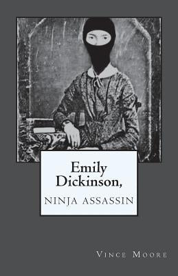 Emily Dickinson, Ninja Assassin by Moore, Vince