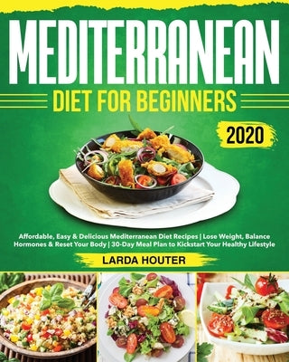 Mediterranean Diet for Beginners #2020: Affordable, Easy & Delicious Mediterranean Diet Recipes Lose Weight, Balance Hormones & Reset Your Body 30-Day by Hout, Ronda