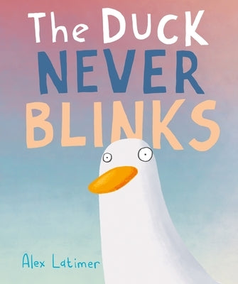 The Duck Never Blinks by Latimer, Alex