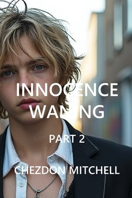 Innocence Waning: Part 2 by Mitchell, Chezdon