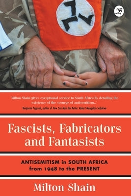 Fascists, Fabricators and Fantasists by Shain, Milton