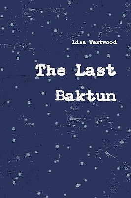 The Last Baktun by Westwood, Lisa