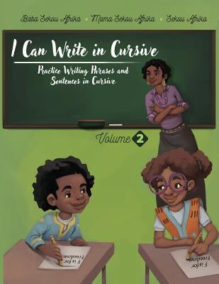 I Can Write in Cursive: Volume 2: Practice Writing Phrases and Sentences in Cursive by Afrika, Mama Sekou