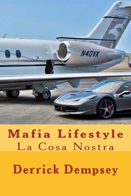 Mafia Lifestyle: La Cosa Nostra by Dempsey, Derrick O.