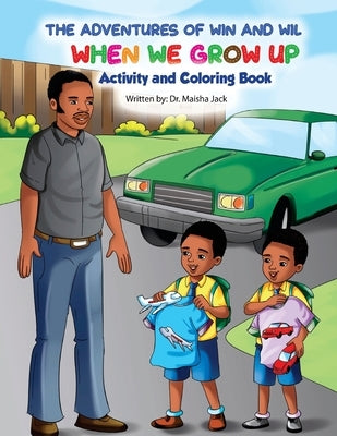 The Adventures of Win and Wil: When We Grow Up Activity and Coloring Book by Jack, Maisha