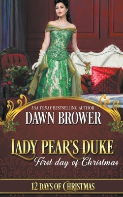 Lady Pear's Duke: First Day of Christmas by Brower, Dawn