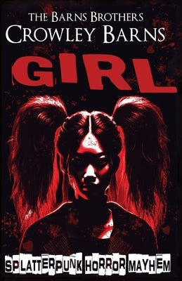 Girl: Splatterpunk Horror Mayhem by Barns Brothers, The