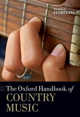 The Oxford Handbook of Country Music by Stimeling, Travis D.