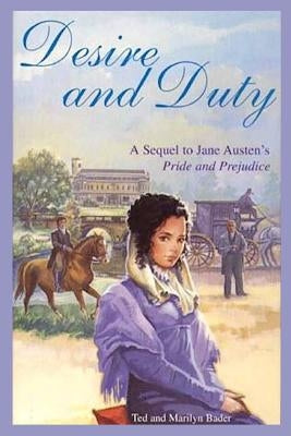 Desire and Duty: A Sequel to Jane Austen's Pride and Prejudice by Bader, Ted and Marilyn