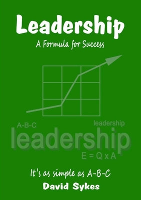 Leadership, A Formula for Success by Sykes, David