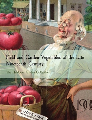 Field and Garden Vegetables of the Late Nineteenth Century: The Heirloom Garden Collection by Burr, Fearing