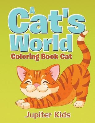 A Cat's World: Coloring Book Cat by Jupiter Kids