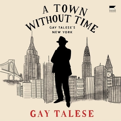 A Town Without Time: Gay Talese's New York by Talese, Gay