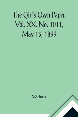 The Girl's Own Paper, Vol. XX. No. 1011, May 13, 1899 by Various