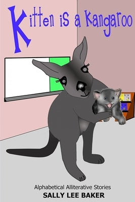 Kitten is a Kangaroo: A fun read aloud illustrated tongue twisting tale brought to you by the letter "K". by Baker, Sally Lee