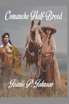 Comanche Half-breed by Johnson, Jeanie P.