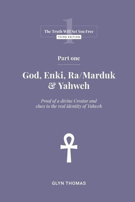 Part One - God, Enki, Ra/Marduk & Yahweh by Thomas, Glyn