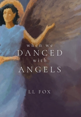 When We Danced With Angels by Fox, LL