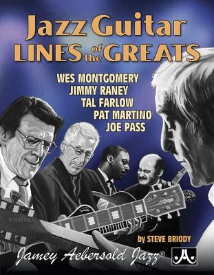 Jazz Guitar Lines of the Greats: Wes Montgomery * Jimmy Raney * Tal Farlow * Pat Martino * Joe Pass, Spiral Bound Book by Briody, Steve