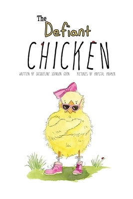 The Defiant Chicken by Goon, Jacqueline Johnson