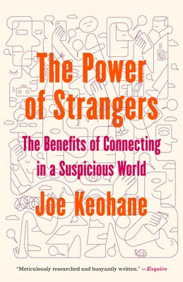 The Power of Strangers: The Benefits of Connecting in a Suspicious World by Keohane, Joe