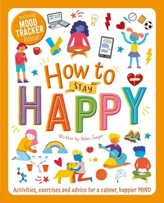 How to Stay Happy: Wellbeing Workbook for Kids by Jaeger, Helen