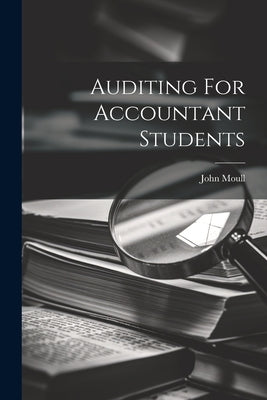 Auditing For Accountant Students by Moull, John