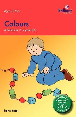 Colours: Activities for 3-5 Year Olds - 2nd Edition by Yates, Irene