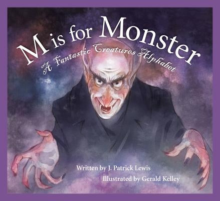 M Is for Monster: A Fantastic Creatures Alphabet by Lewis, J. Patrick