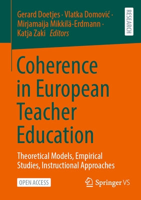 Coherence in European Teacher Education: Theoretical Models, Empirical Studies, Instructional Approaches by Doetjes, Gerard