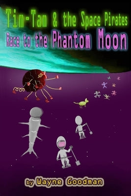 Tim-Tam and the Space Pirates: Race to the Phantom Moon by Goodman, Wayne B.