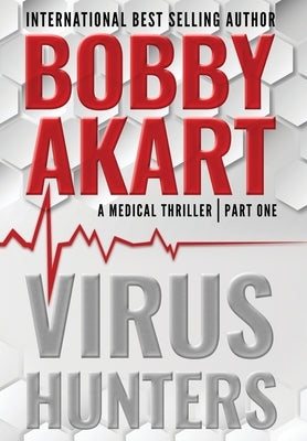 Virus Hunters 1: A Medical Thriller by Akart, Bobby