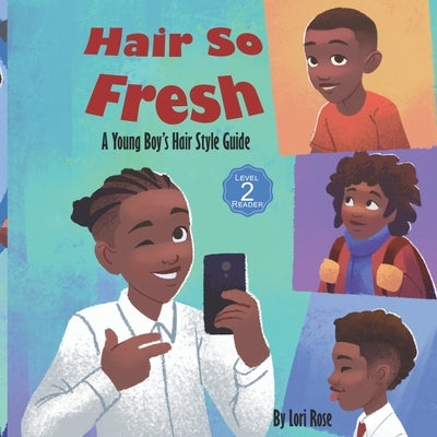 Hair So Fresh: A Young Boy's Hair Style Guide by Rose, Lori