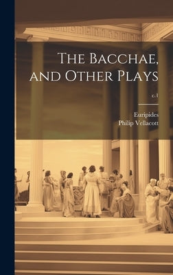 The Bacchae, and Other Plays; c.1 by Euripides