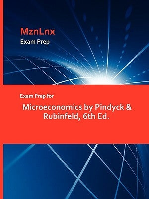 Exam Prep for Microeconomics by Pindyck & Rubinfeld, 6th Ed. by Mznlnx