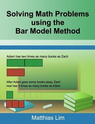 Solving Math Problems using the Bar Model Method by Lim, Matthias