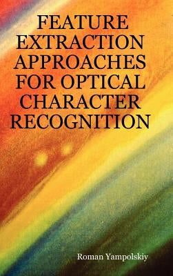 Feature Extraction Approaches for Optical Character Recognition by Yampolskiy, Roman