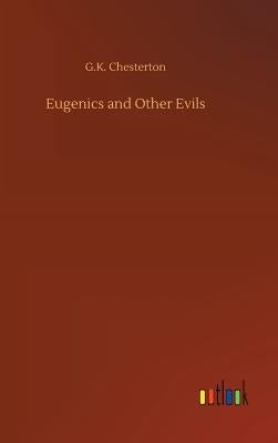 Eugenics and Other Evils by Chesterton, G. K.