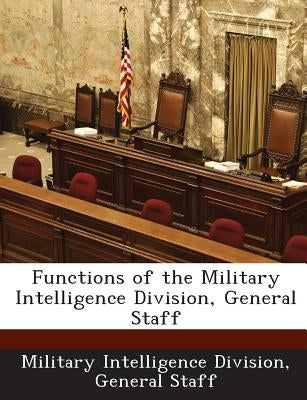 Functions of the Military Intelligence Division, General Staff by Military Intelligence Division, General