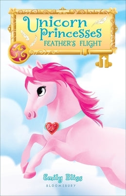 Unicorn Princesses: Feather's Flight by Bliss, Emily