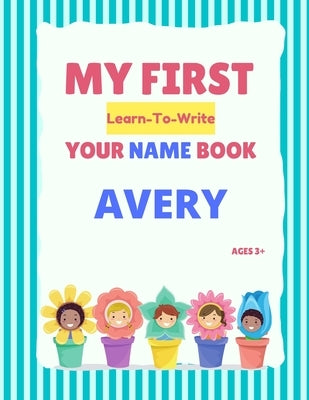 My First Learn-To-Write Your Name Book: Avery by Hellstrom, Alexa