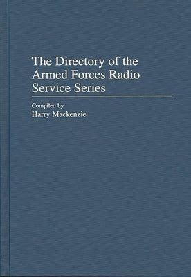 The Directory of the Armed Forces Radio Service Series by MacKenzie, Harry