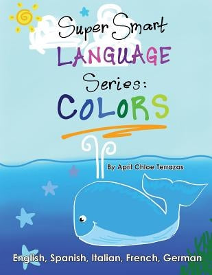 Super Smart Language Series: Colors by Terrazas, April Chloe