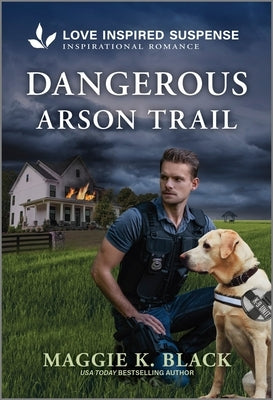 Dangerous Arson Trail by Black, Maggie K.