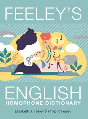 Feeley's English Homophone Dictionary by Feeley, Elizabeth J.