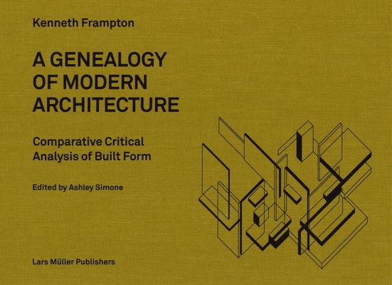 A Genealogy of Modern Architecture: Comparative Critical Analysis of Built Form by Frampton, Kenneth