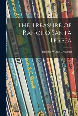 The Treasure of Rancho Santa Teresa by Crawford, Thelmar Wyche